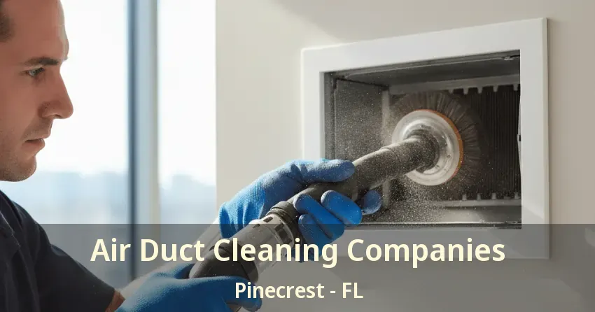 Air Duct Cleaning Companies Pinecrest - FL