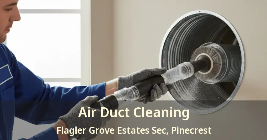 Air Duct Cleaning Flagler Grove Estates Sec, Pinecrest - FL Air Duct Cleaning Flagler Grove Estates Sec, Pinecrest - FL