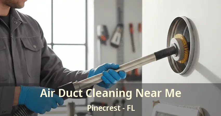 Air Duct Cleaning Near Me Pinecrest - FL