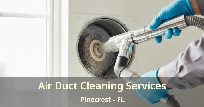 Air Duct Cleaning Services Pinecrest - FL