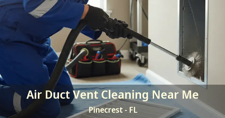 Air Duct Vent Cleaning Near Me Pinecrest - FL