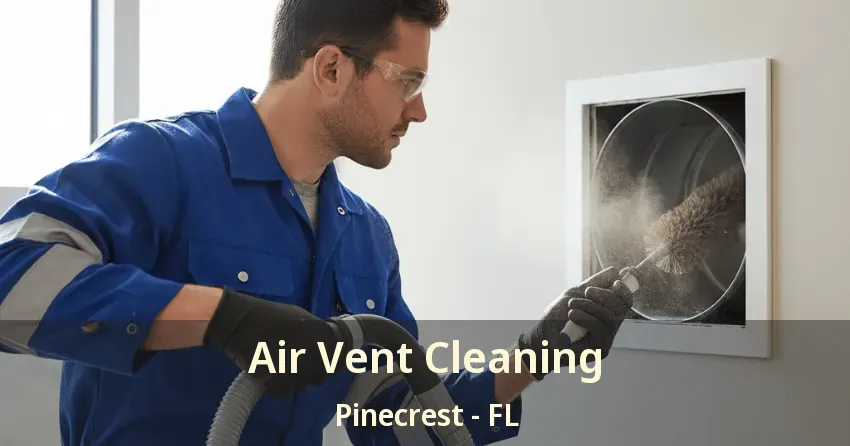 Air Vent Cleaning Pinecrest - FL