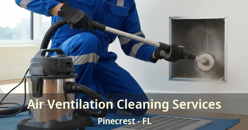 Air Ventilation Cleaning Services Pinecrest - FL