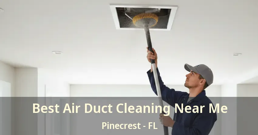 Best Air Duct Cleaning Near Me Pinecrest - FL