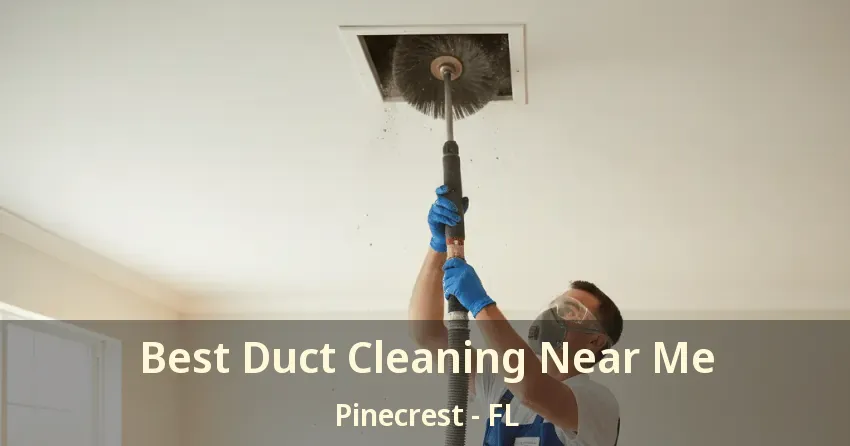 Best Duct Cleaning Near Me Pinecrest - FL