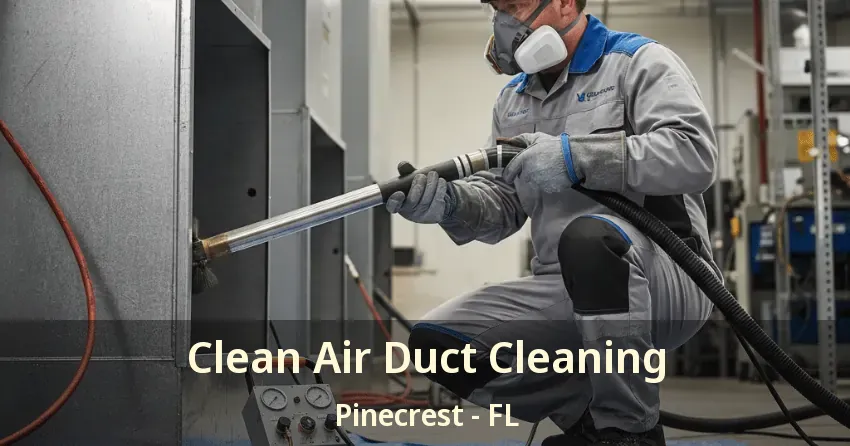 Clean Air Duct Cleaning Pinecrest - FL Clean Air Duct Cleaning Pinecrest - FL