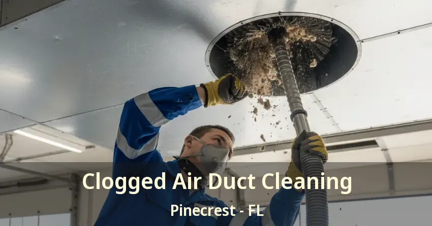 Clogged Air Duct Cleaning Pinecrest - FL
