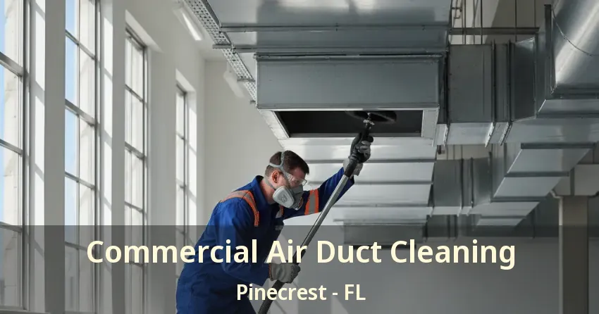Commercial Air Duct Cleaning Pinecrest - FL