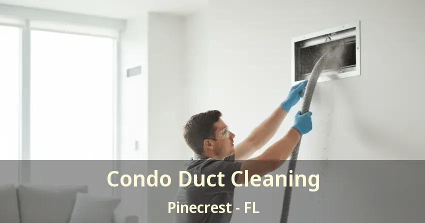 Condo Duct Cleaning Pinecrest - FL