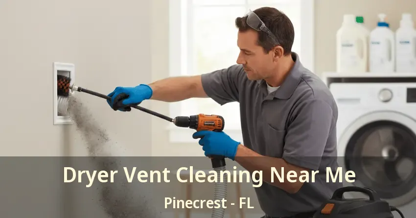 Dryer Vent Cleaning Near Me Pinecrest - FL