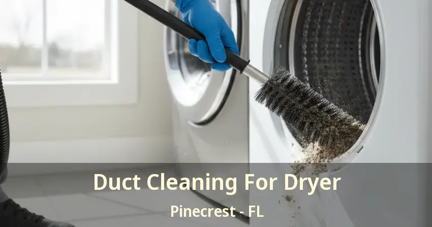 Duct Cleaning For Dryer Pinecrest - FL