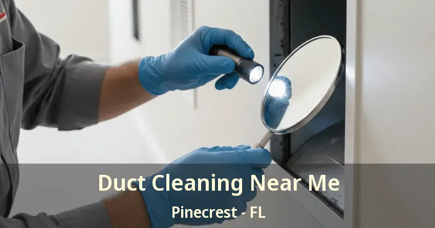 Duct Cleaning Near Me Pinecrest - FL