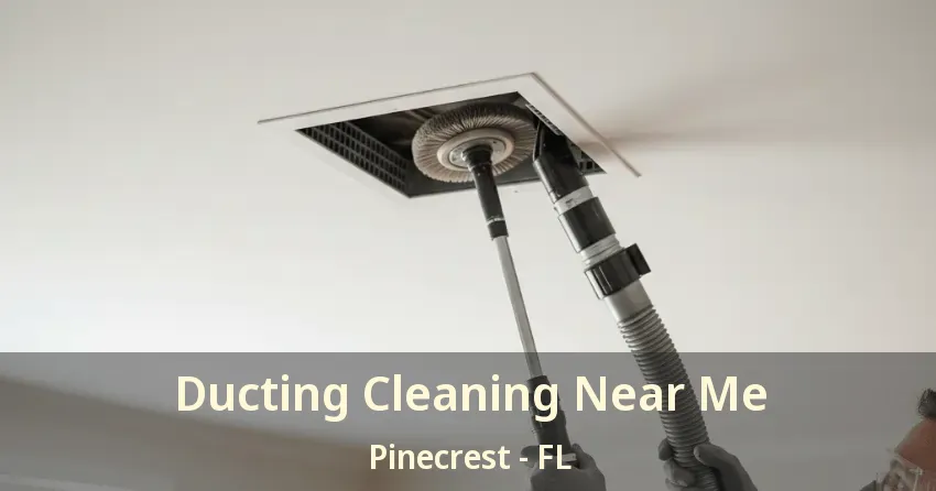 Ducting Cleaning Near Me Pinecrest - FL
