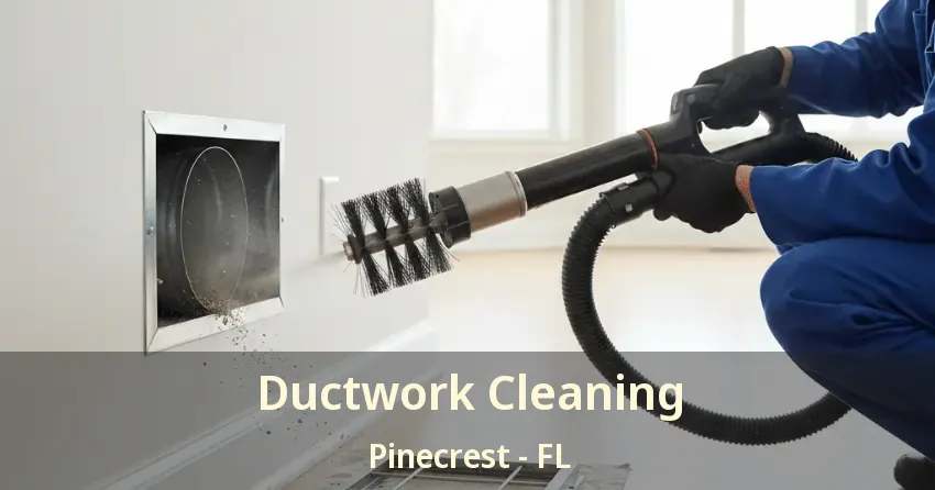 Ductwork Cleaning Pinecrest - FL