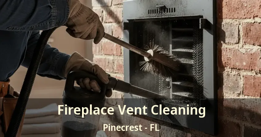Fireplace Vent Cleaning Pinecrest - FL