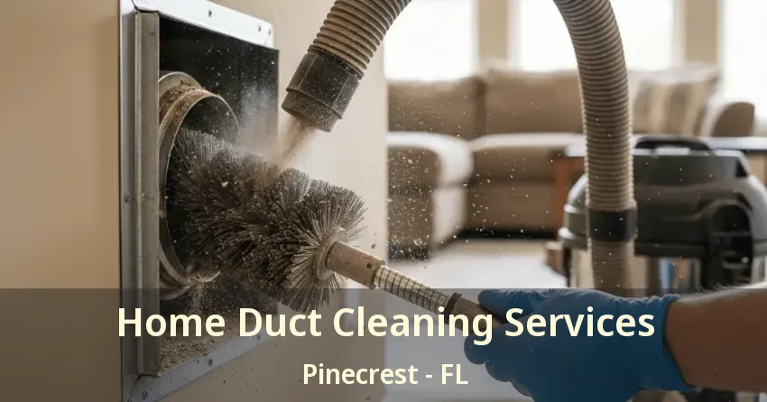 Home Duct Cleaning Services Pinecrest - FL