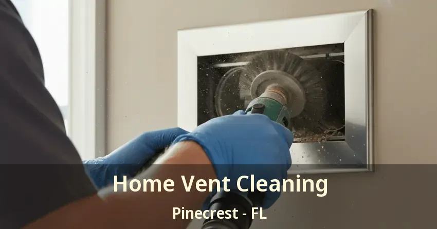 Home Vent Cleaning Pinecrest - FL Home Vent Cleaning Pinecrest - FL