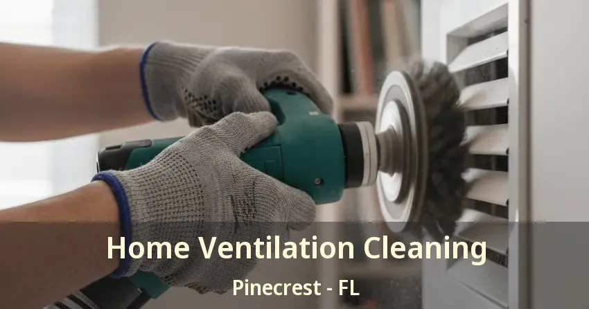 Home Ventilation Cleaning Pinecrest - FL