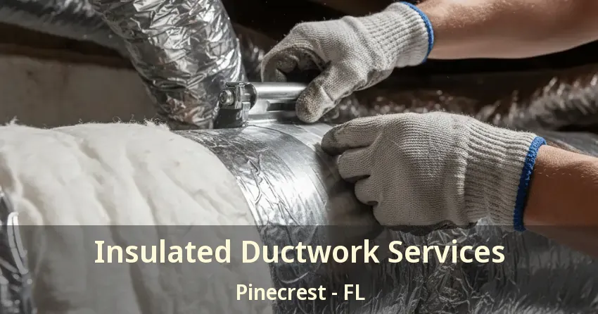 Insulated Ductwork Services Pinecrest - FL