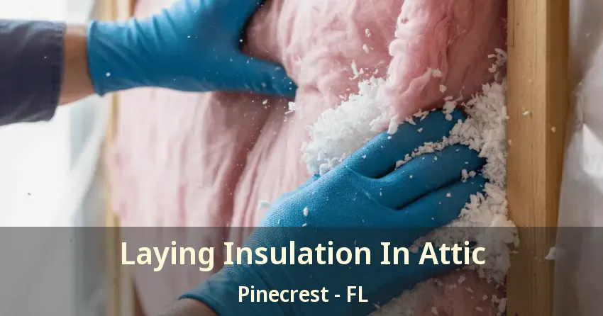 Laying Insulation In Attic Pinecrest - FL
