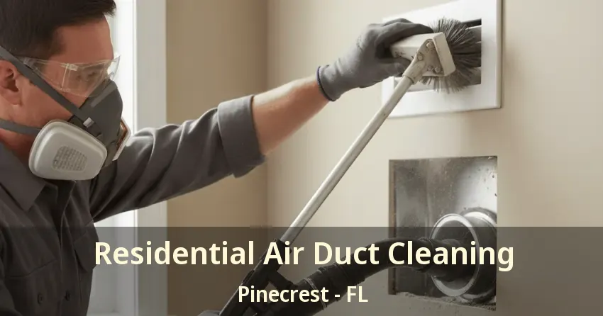 Residential Air Duct Cleaning Pinecrest - FL