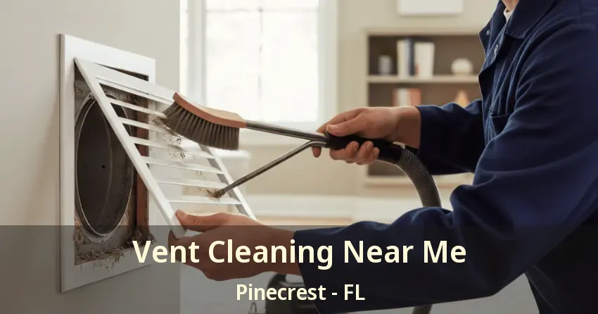 Vent Cleaning Near Me Pinecrest - FL