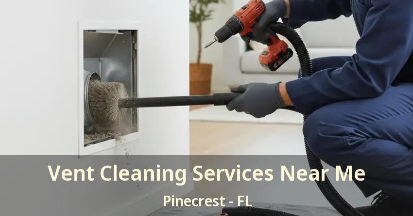 Vent Cleaning Services Near Me Pinecrest - FL