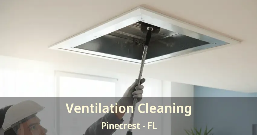 Ventilation Cleaning Pinecrest - FL